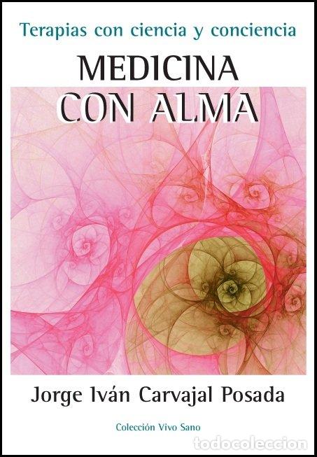 books: MEDICINA CON ALMA TERAPIAS CON CIENCIA Y CONCIENCIA - CARVAJAL POSADA, JORE IVAN