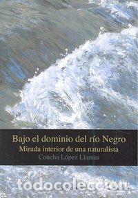 Libros: BAJO EL DOMINIO DEL RIO NEGRO - LOPEZ LLAMAS, CONCHA