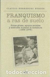 B&uuml;cher: FRANQUISMO A RAS DE SUELO - HERNANDEZ BURGOS, CLAUDIO