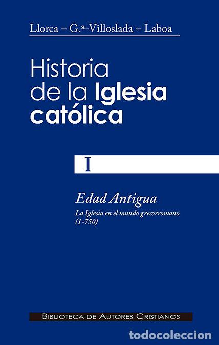 books: HISTORIA DE LA IGLESIA CATOLICA. I: EDAD ANTIGUA: LA IGLESIA - LLORCA VIVES, BERNARDINO