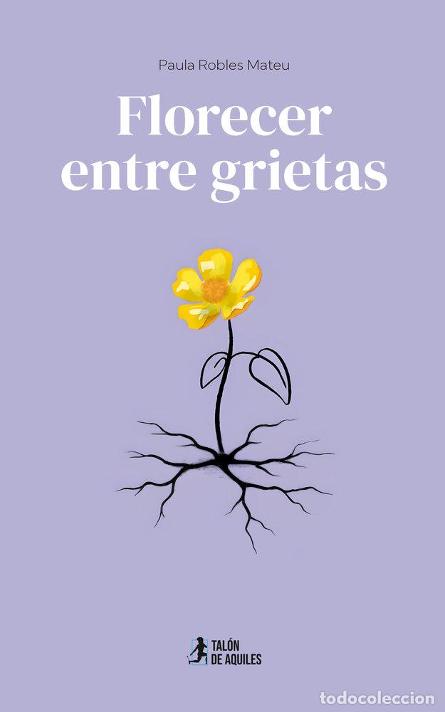 Libros: FLORECER ENTRE GRIETAS - ROBLES MATEU, PAULA
