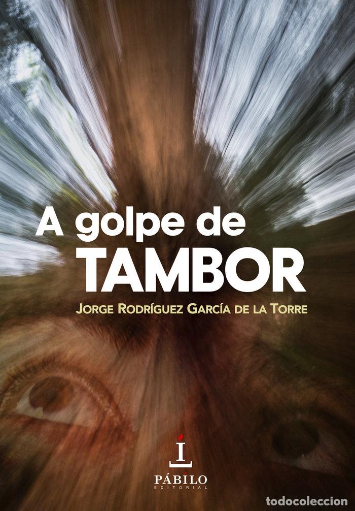 Libros: A GOLPE DE TAMBOR - RODRIGUEZ GARCIA DE LA TORRE, JORGE