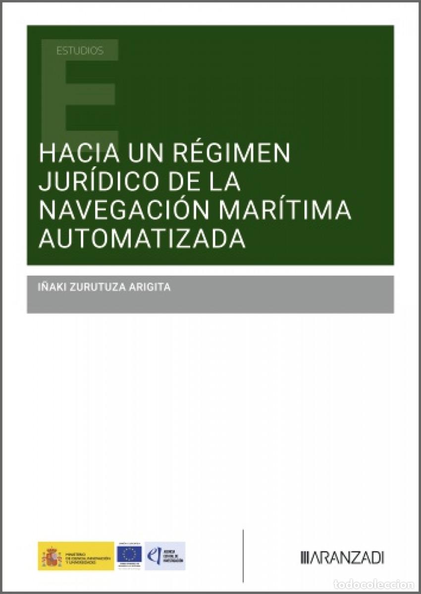 Libros: HACIA UN REGIMEN JURIDICO DE LA NAVEGACION MARITIMA AUTOMATIZADA - ZURUTUZA ARIGITA, I&Ntilde;AKI
