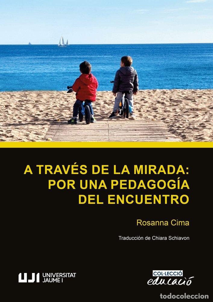 Libri: A TRAVES DE LA MIRADA POR UNA PEDAGOGIA DEL ENCUENTRO - CIMA, ROSANNA
