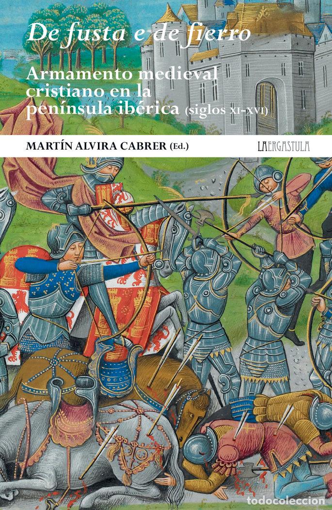 Libri: DE FUSTA E DE FIERRO ARMAMENTO MEDIEVAL CRISTIANO EN LA PEN - AA.VV
