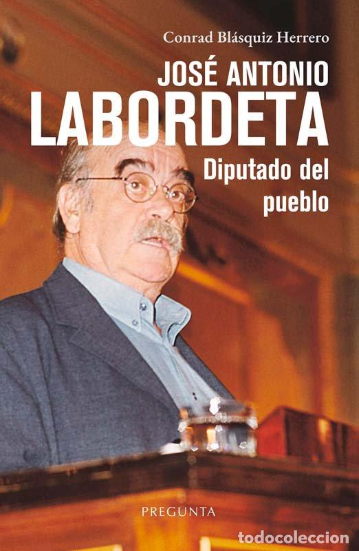 Livres: JOSE ANTONIO LABORDETA DIPUTADO DEL PUEBLO - CONRAD BLASQUIZ HERRERO