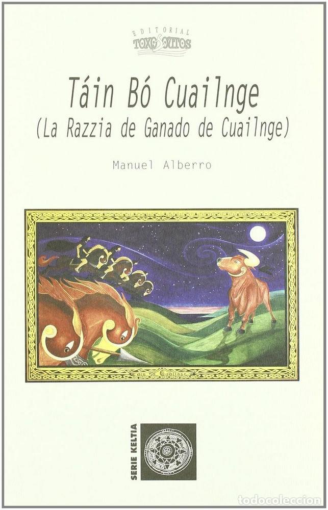 Libros: TAIN BO CUALINGE (LA RAZZIA DE GANADO DE CUAILNGE) - ALBERRO, MANUEL
