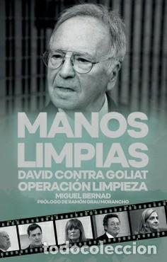 Libros: MANOS LIMPIAS. DAVID CONTRA GOLIAT La verdad absuelta de las cloacas del Estado Miguel Bernad SND