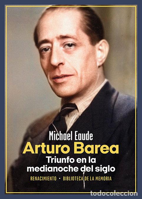 books: ARTURO BAREA TRIUNFO EN LA MEDIANOCHE DEL SIGLO - EAUDE, MICHAEL