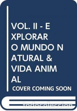 Livros: VOL. II - EXPLORAR O MUNDO NATURAL & VIDA ANIMAL - VV.AA.