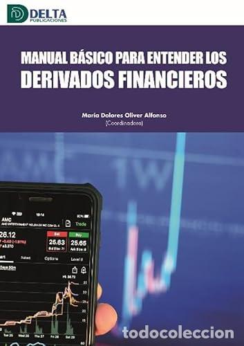 Libros: MANUAL BASICO PARA ENTENDER LOS DERIVADOS FINANCIEROS - Oliver Alfonso, Mar&iacute;a Dolores
