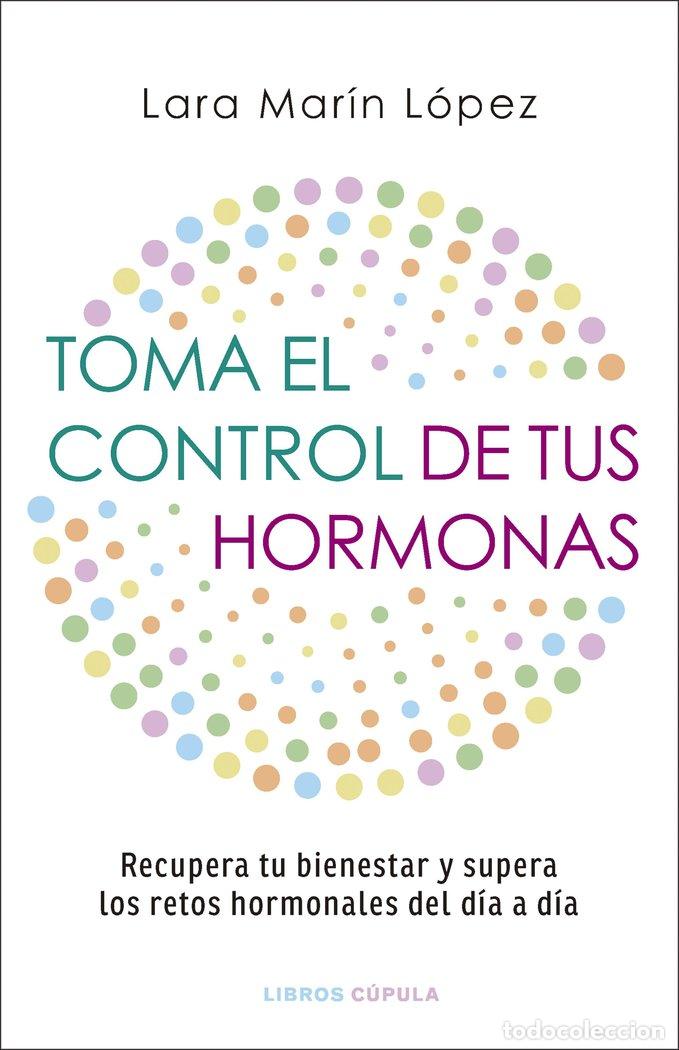 Libros: TOMA EL CONTROL DE TUS HORMONAS - LARA MARIN LOPEZ