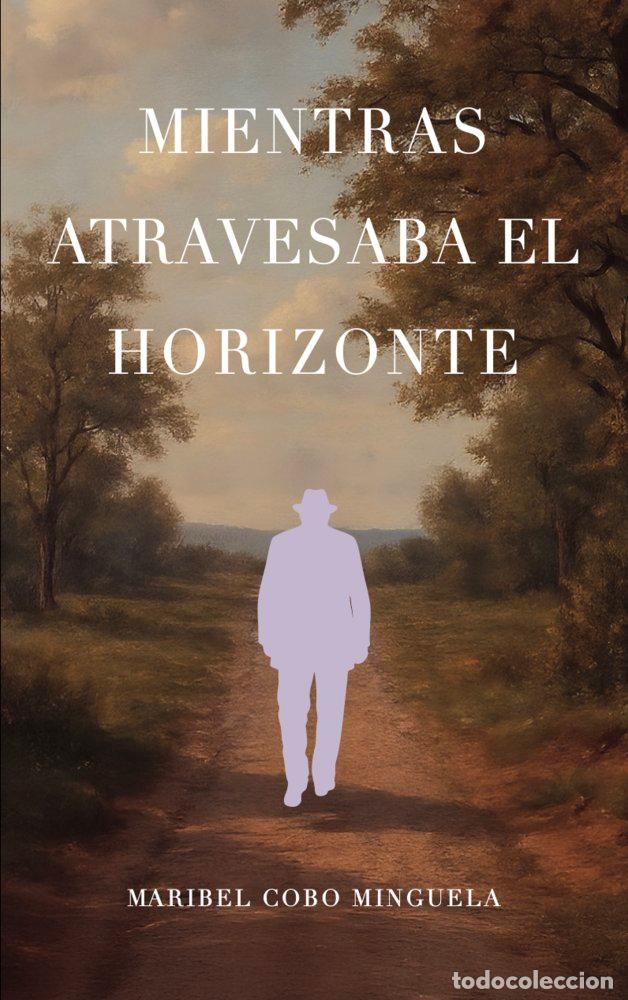 Libri: MIENTRAS ATRAVESABA EL HORIZONTE - COBO MINGUELA, MARIBEL