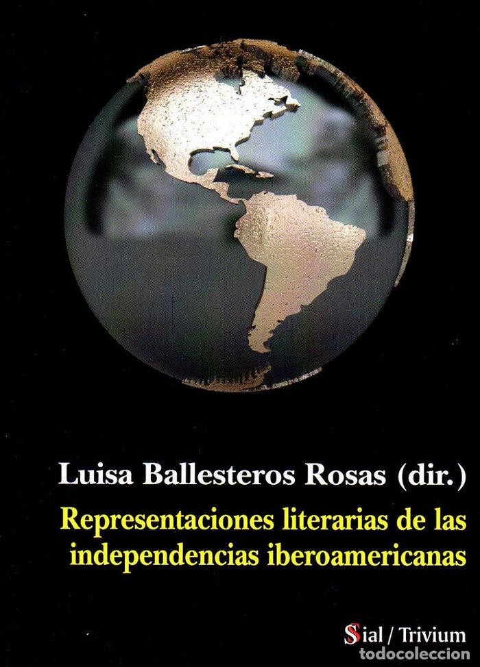 Libros: REPRESENTACIONES LITERARIAS DE LAS INDEPENDENCIAS IBEROAMER - BALLESTEROS ROSAS, LUISA