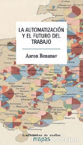 Libros: AUTOMATIZACION Y EL FUTURO DEL TRABAJO, LA - BENANAV, AARON