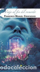 Libros: VIAJE AL FIN DEL RECUERDO - CIENFUEGOS, FRANCISCO MANUEL