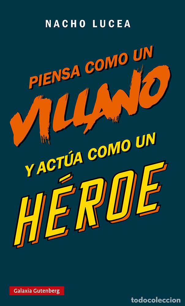 Livres: PIENSA COMO UN VILLANO Y ACTUA COMO UN HEROE - LUCEA, NACHO