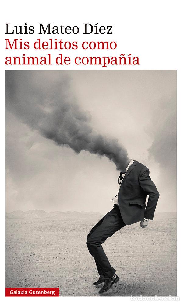 Libros: MIS DELITOS COMO ANIMAL DE COMPA&Ntilde;&Iacute;A - D&iacute;ez, Luis Mateo