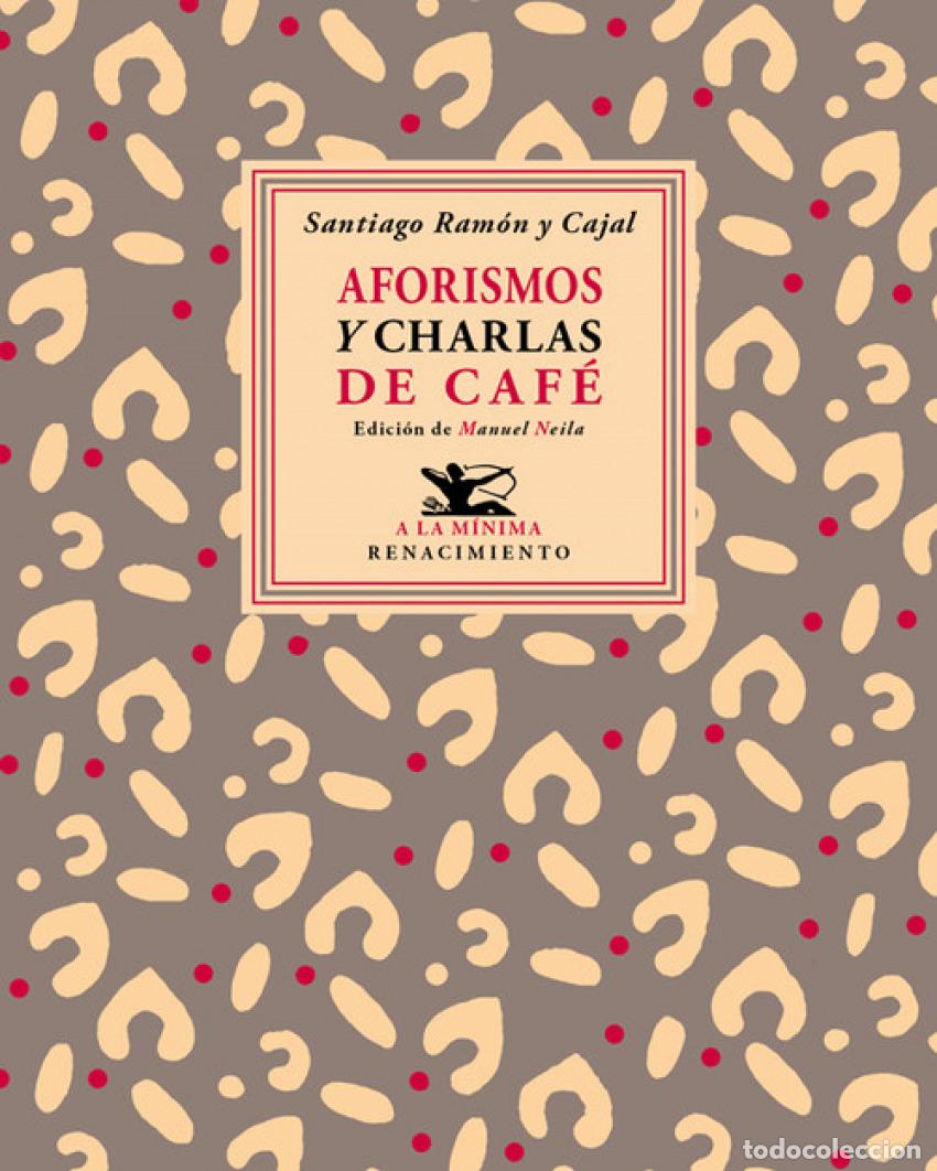 Libros: AFORISMOS Y CHARLAS DE CAF&Eacute; - RAM&oacute;n Y CAJAL, Santiago