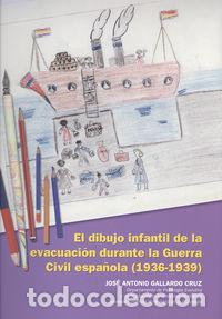 Livres: DIBUJO INFANTIL DE LA EVACUACION DURANTE LA GUERRA CIVIL ESP - GALLARDO CRUZ, JOSE ANTONIO