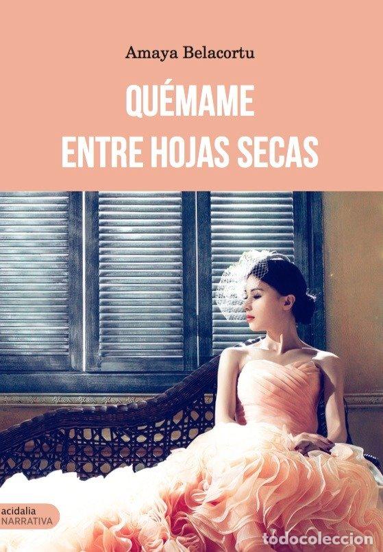 B&uuml;cher: QUEMAME ENTRE HOJAS SECAS - BELACORTU, AMAYA