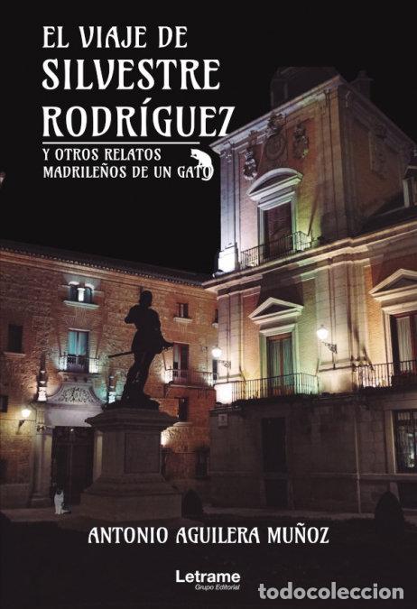 Libros: EL VIAJE DE SILVESTRE RODRIGUEZ Y OTROS RELATOS MADRILE&Ntilde;OS - AGUILERA MU&Ntilde;OZ, ANTONIO