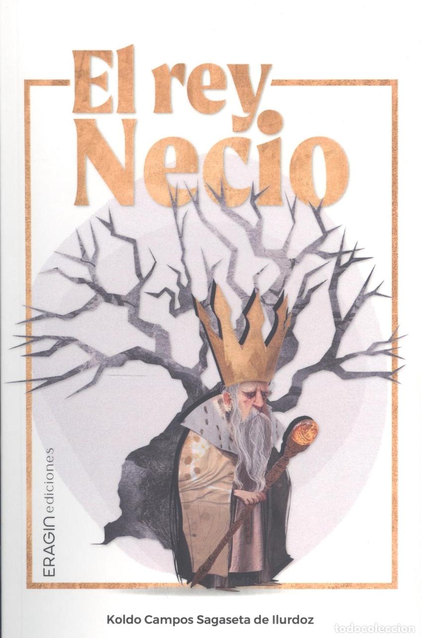 Libros: EL REY NECIO - Campos Sagaseta de Ilurdoz, Koldo