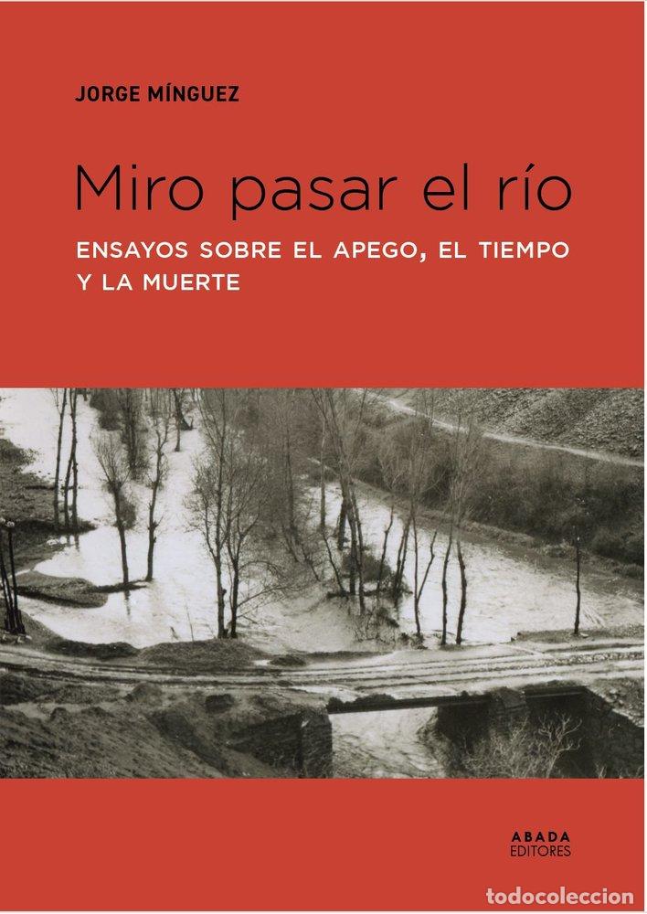 Libros: MIRO PASAR EL RIO - MINGUEZ, JORGE