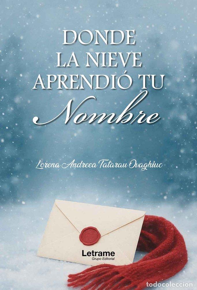 Libros: DONDE LA NIEVE APRENDIO TU NOMBRE - TATARAU OVAGHIUC, LORENA ANDREEA