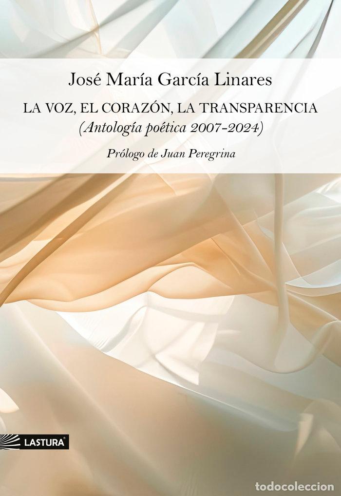 Livros: LA VOZ EL CORAZON LA TRANSPARENCIA (ANT.POETICA 2007-2024) - GARCIA LINARES, JOSE MARIA