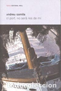 Libros: EL PORT.NO SERA RES DE MI - Gomila, Andreu