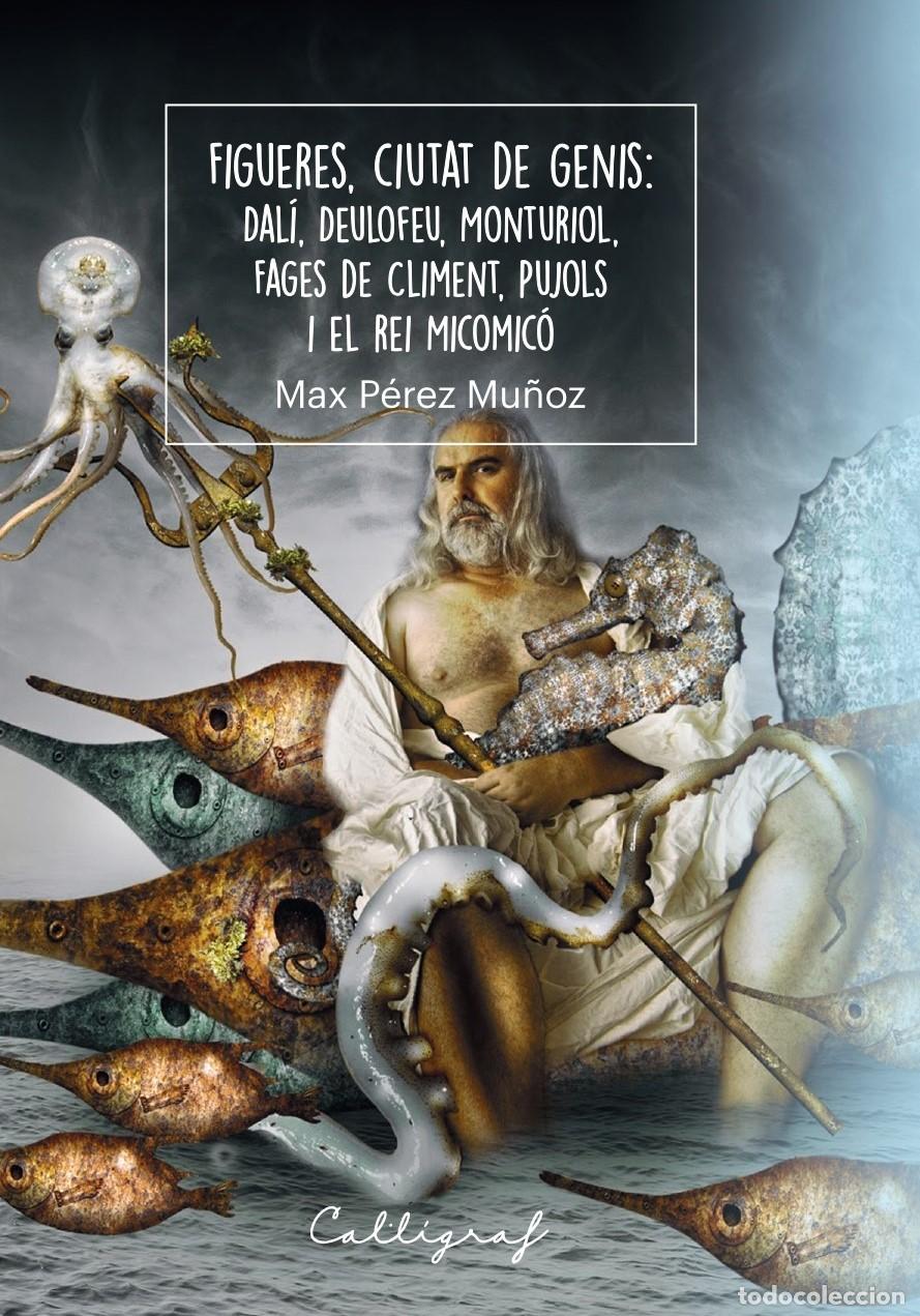 Libros: FIGUERES, CIUTAT DE GENIS: DAL&Iacute;, DEULOFEU, MONTURIOL, FAGES DECLIMENT, PUJOLS I EL REI MICOMIC&Oacute; - P&eacute;