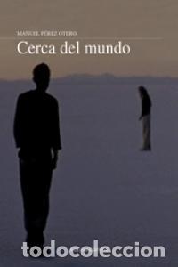 Libros: CERCA DEL MUNDO - PEREZ OTERO, MANUEL