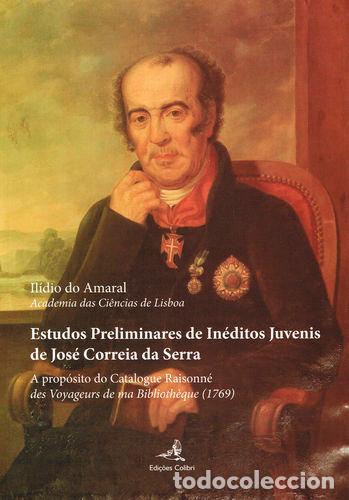 Libros: ESTUDOS PRELIMINARES DE IN&Eacute;DITOS JUVENIS DE JOS&Eacute; CORREIA SERRA - A PROP&Oacute;SITO DO CATALOGUE RAISONN&Eacute; D
