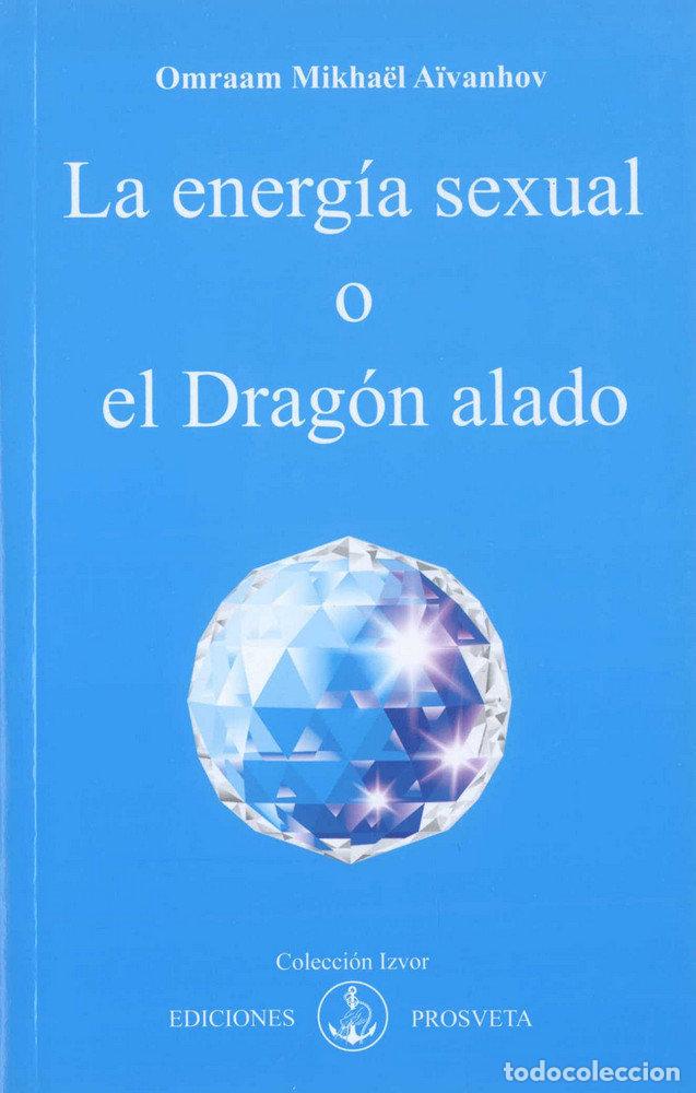 Libros: LA ENERGIA SEXUAL O EL DRAGON ALADO - AIVANHOV, OMRAAM MIKHAEL