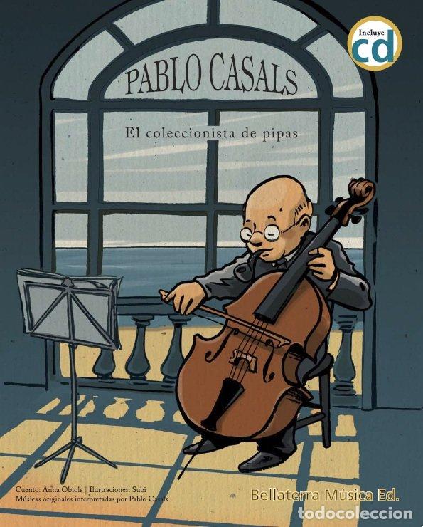 Libros: PABLO CASALS EL COLECCIONISTA DE PIPAS GRANDES MUSICOS GRAND - OBIOLS, ANNA