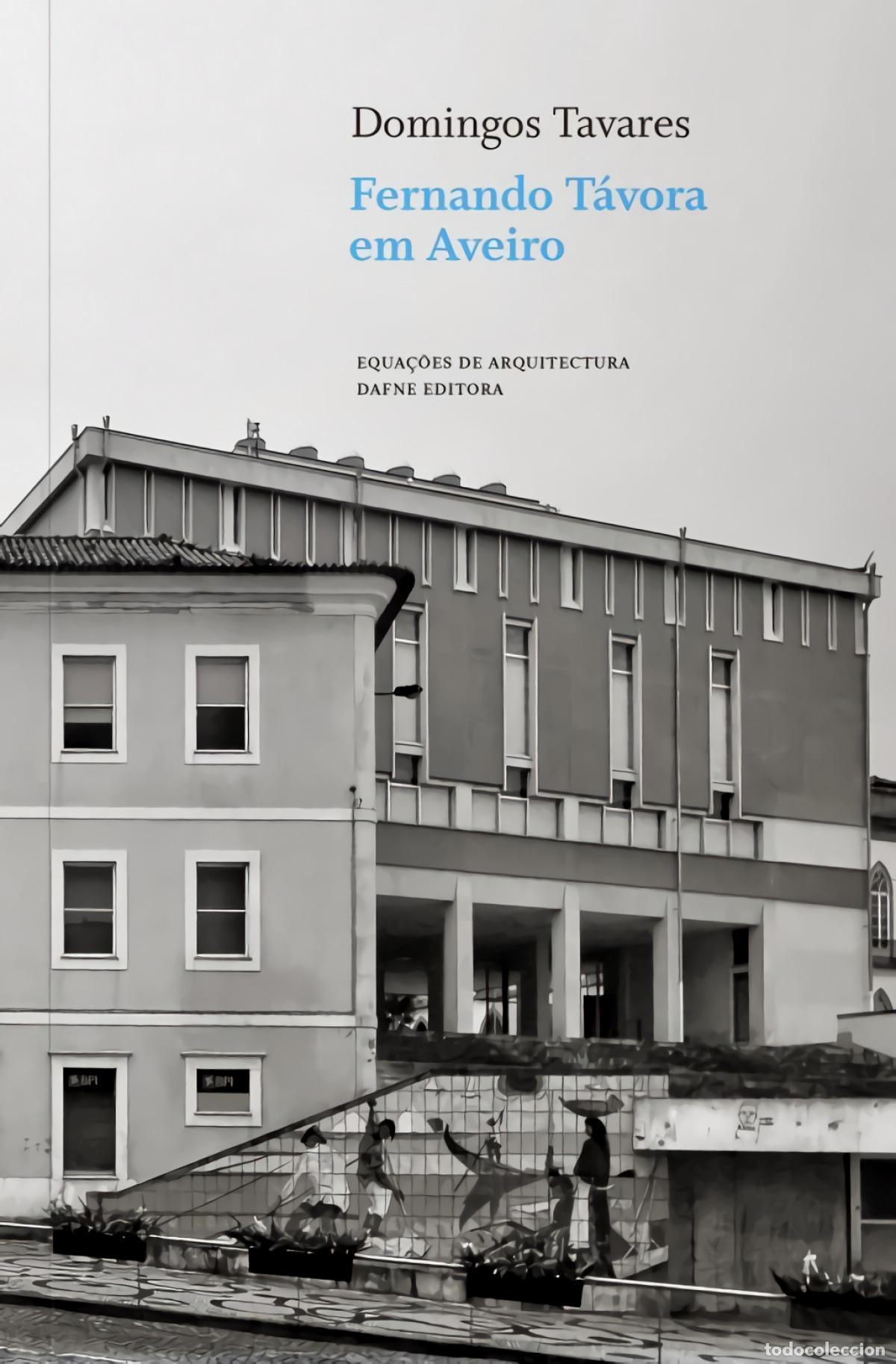 Libros: FERNANDO TAVORA EM AVEIRO - Tavares, Domingo