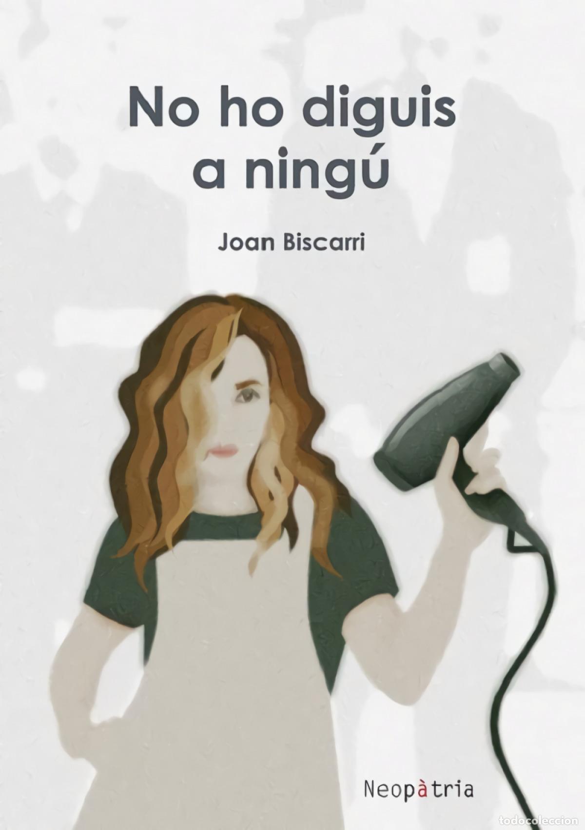 Libros: NO HO DIGUIS A NING&Uacute; - Biscarri, Joan