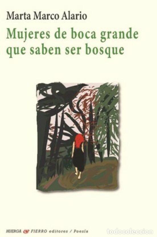 Libros: MUJERES DE BOCA GRANDE QUE SABEN SER BOSQUE - MARTA MARCO ALARIO