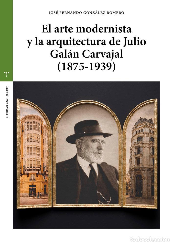 Libri: EL ARTE MODERNISTA Y LA ARQUITECTURA DE JULIO GALAN - GONZALEZ ROMERO, JOSE FERNANDO