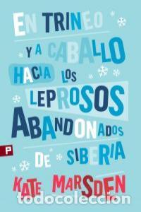 Livres: EN TRINEO Y A CABALLO HACIA LOS LEPROSOS ABANDONADOS SIBERIA - MARSDEN, KATE
