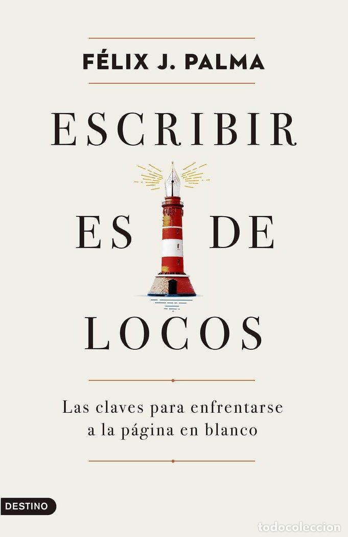 Libri: ESCRIBIR ES DE LOCOS - FELIX J. PALMA