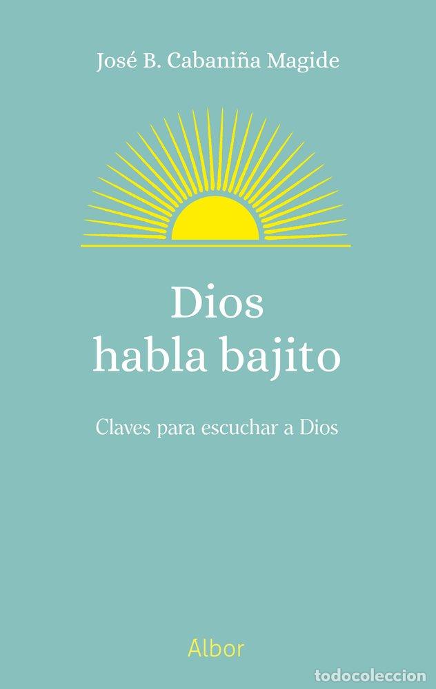 Libri: DIOS HABLA BAJITO - CABANI&Ntilde;A MAGIDE, JOSE BENITO