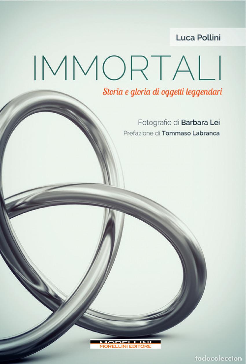 books: IMMORTALI. STORIA E GLORIA DI OGGETTI LEGGENDARI - POLLINI, LUCA