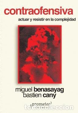 B&uuml;cher: CONTRAOFENSIVA ACTUAR Y RESISTIR EN LA COMPLEJIDAD - MIGUEL BENASAYAG