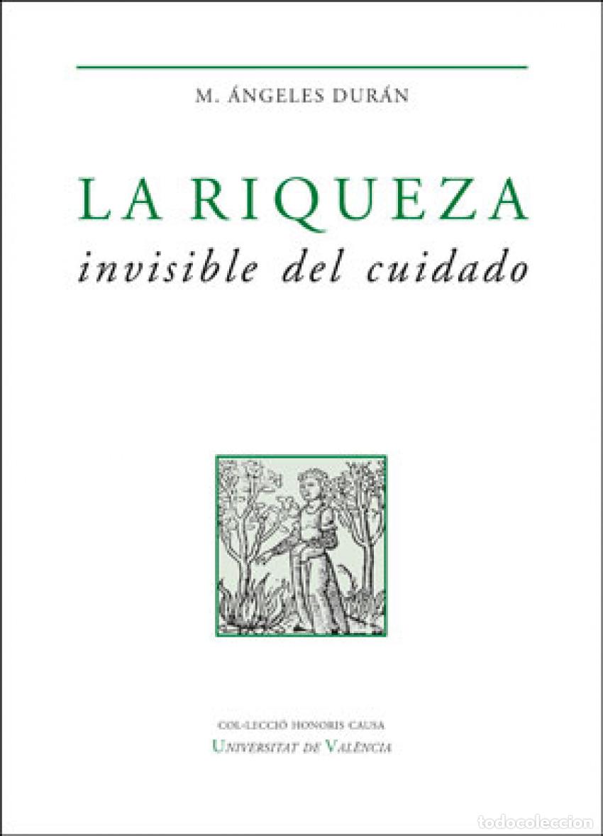 Libri: LA RIQUEZA INVISIBLE DEL CUIDADO - Dur&aacute;n Heras, Mar&iacute;a &Aacute;ngeles