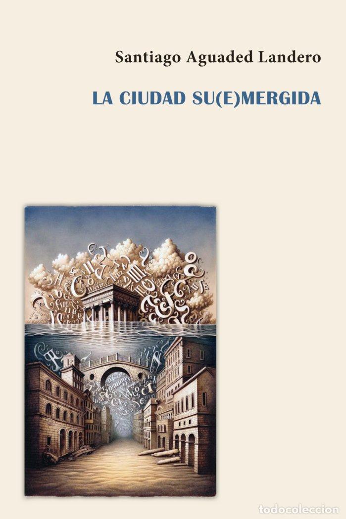 Libros: LA CIUDAD SU(E)MERGIDA - AGUADED LANDERO, SANTIAGO