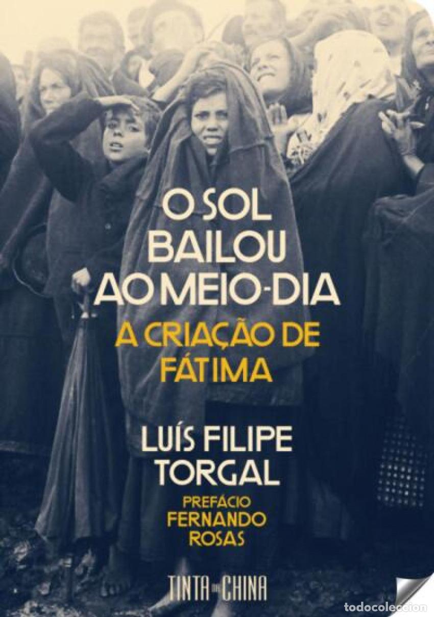 books: O SOL BAILOU AO MEIO-DIA: A CRIA&Ccedil;AO DE F&Aacute;TIMA - Torgal, Luis Filipe