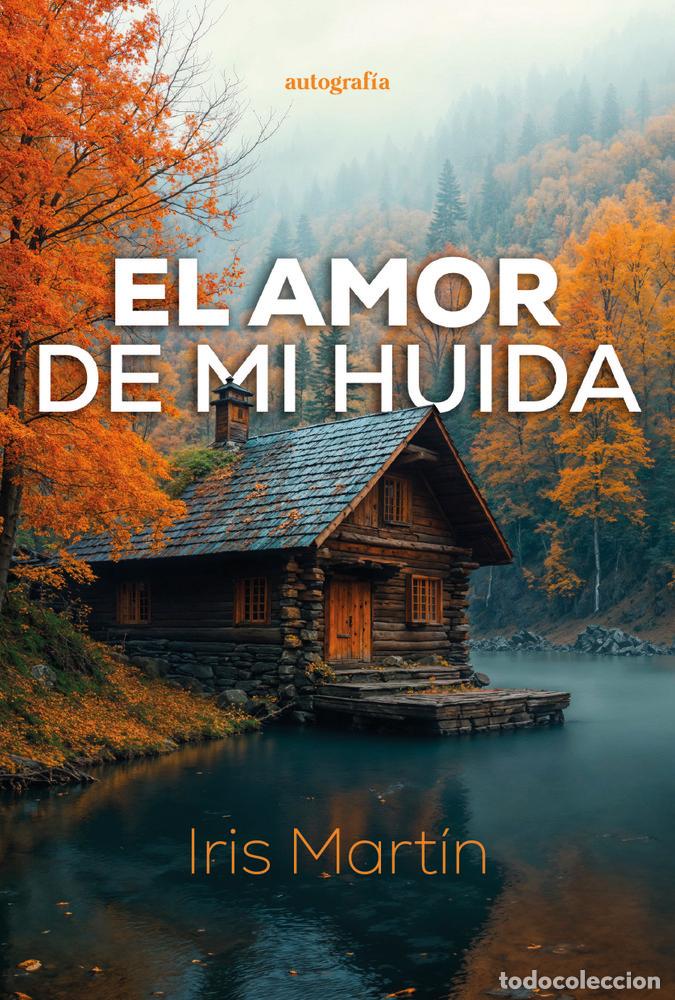 Libros: EL AMOR DE MI HUIDA - MARTIN, IRIS
