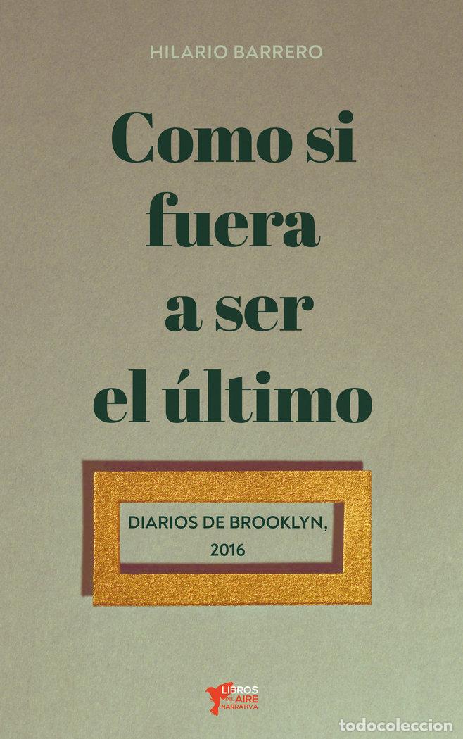 Libros: COMO SI FUERA A SER EL ULTIMO - BARRERO DIAZ, HILARIO